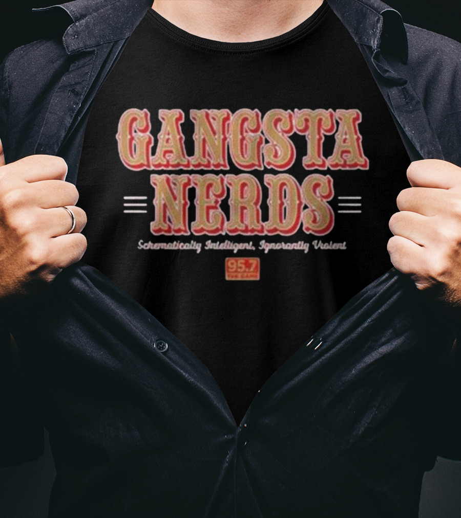 Gangsta Nerds Schematically Intelligent Ignorantly Violent 95.7 The Game San Francisco T-Shirt