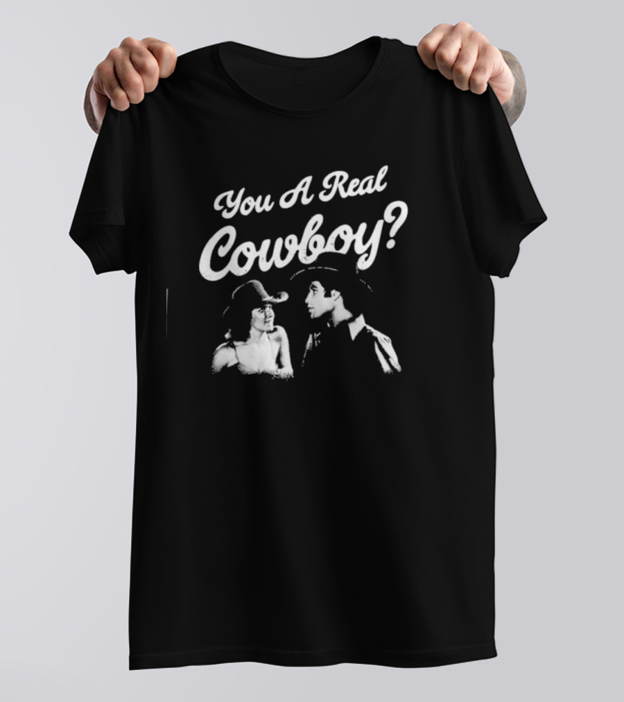You A Real Cowboy? T-Shirt
