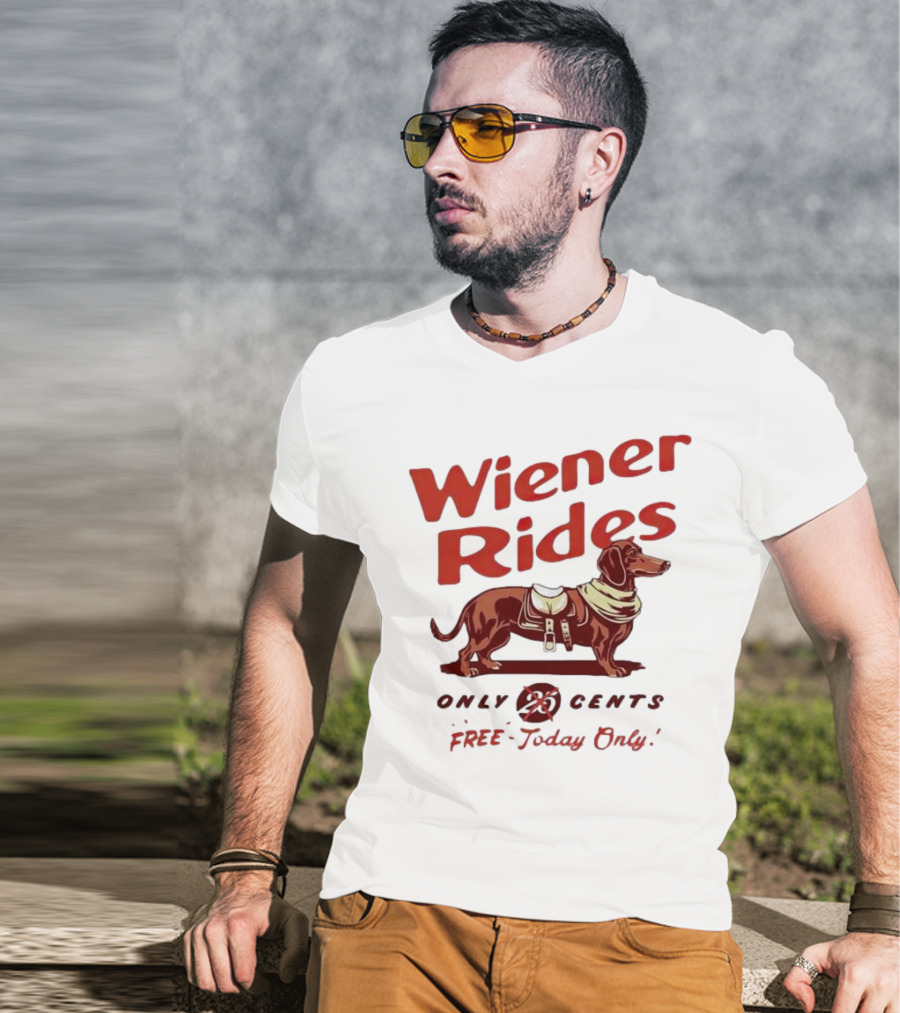 Wiener Rides Dachshund Only 25 Cents Free Today Only T-Shirt