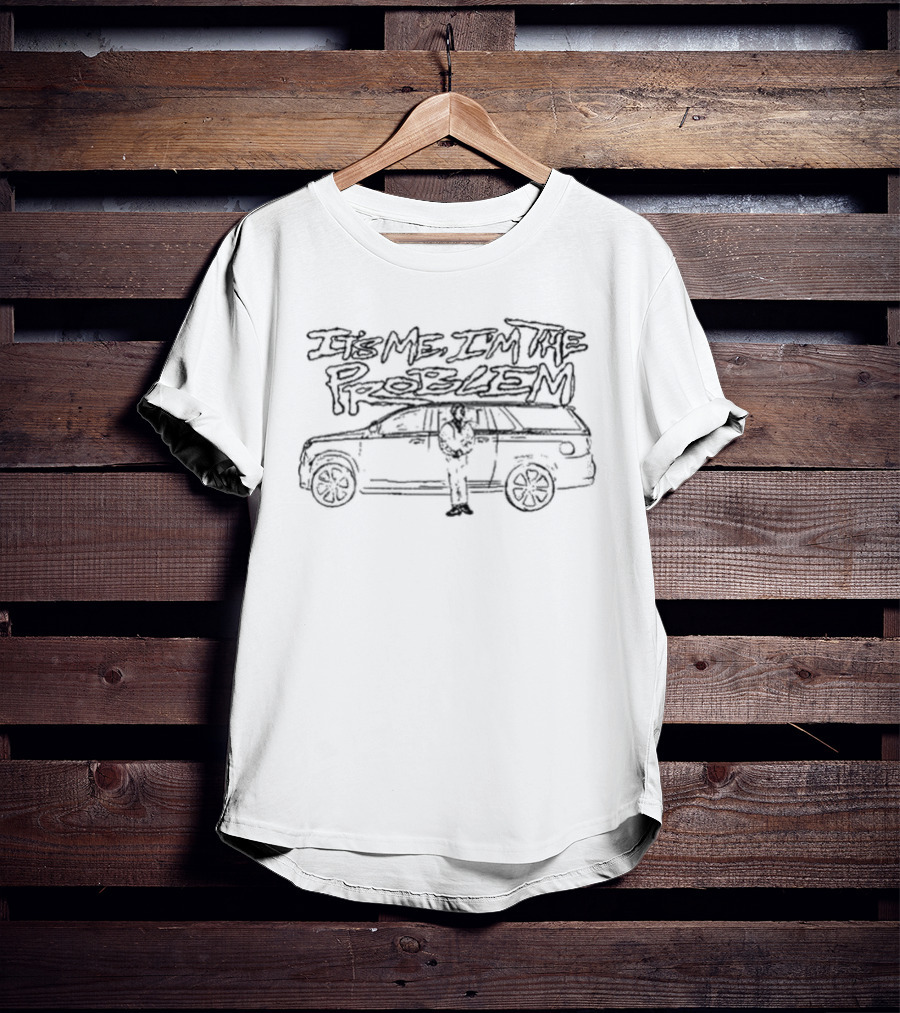 It's Me I'm The Problem Car Sketch T-Shirt