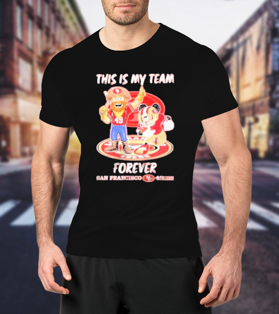 THIS IS MY TEAM FOREVER SAN FRANCISCO 49ERS 49ERS T-Shirt