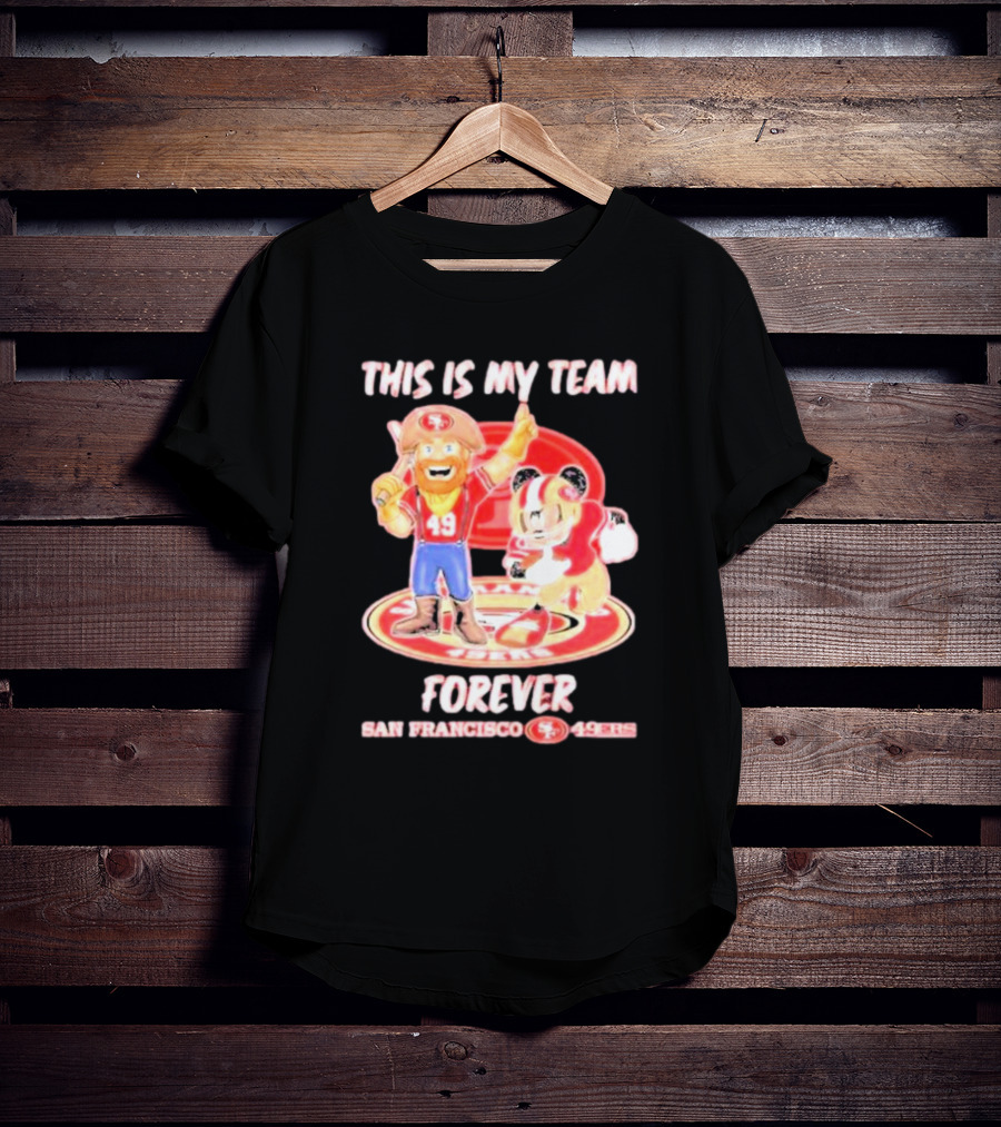 THIS IS MY TEAM FOREVER SAN FRANCISCO 49ERS 49ERS T-Shirt