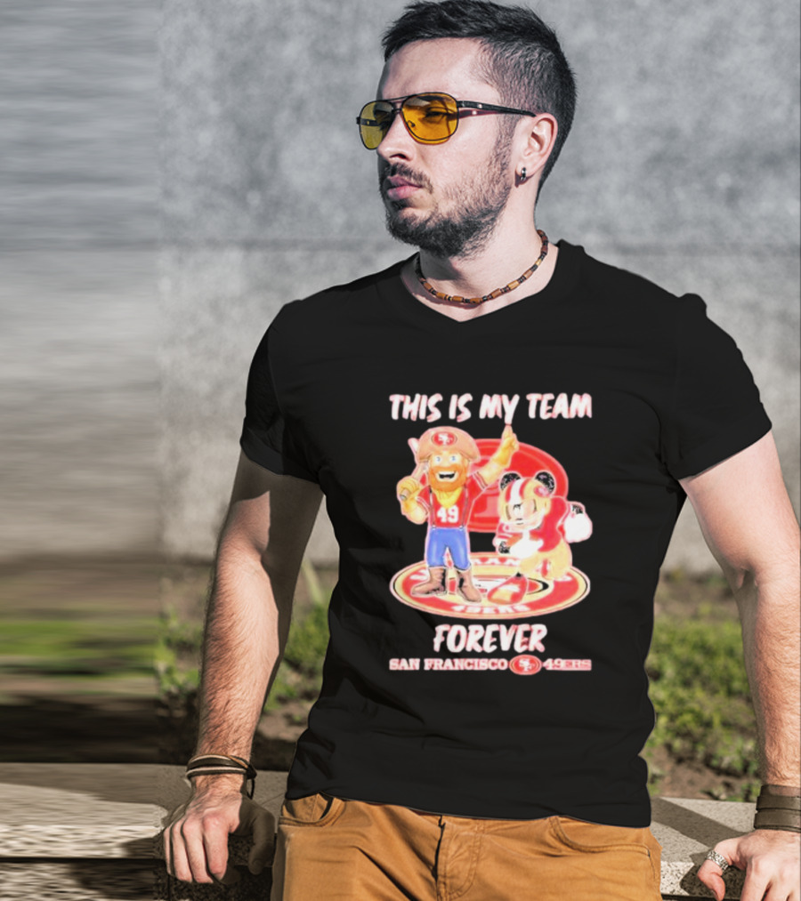 THIS IS MY TEAM FOREVER SAN FRANCISCO 49ERS 49ERS T-Shirt