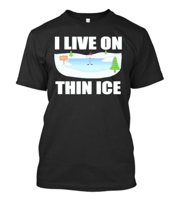 Summerhays Bros I Live On Thin Ice Frozen Pond Humor T-Shirt