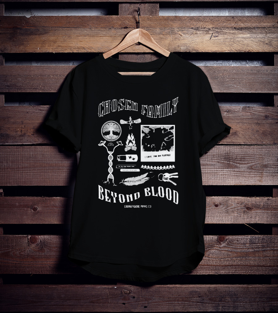 Chosen Family Beyond Blood I Love You On Purpose Transfigureprintco T-Shirt