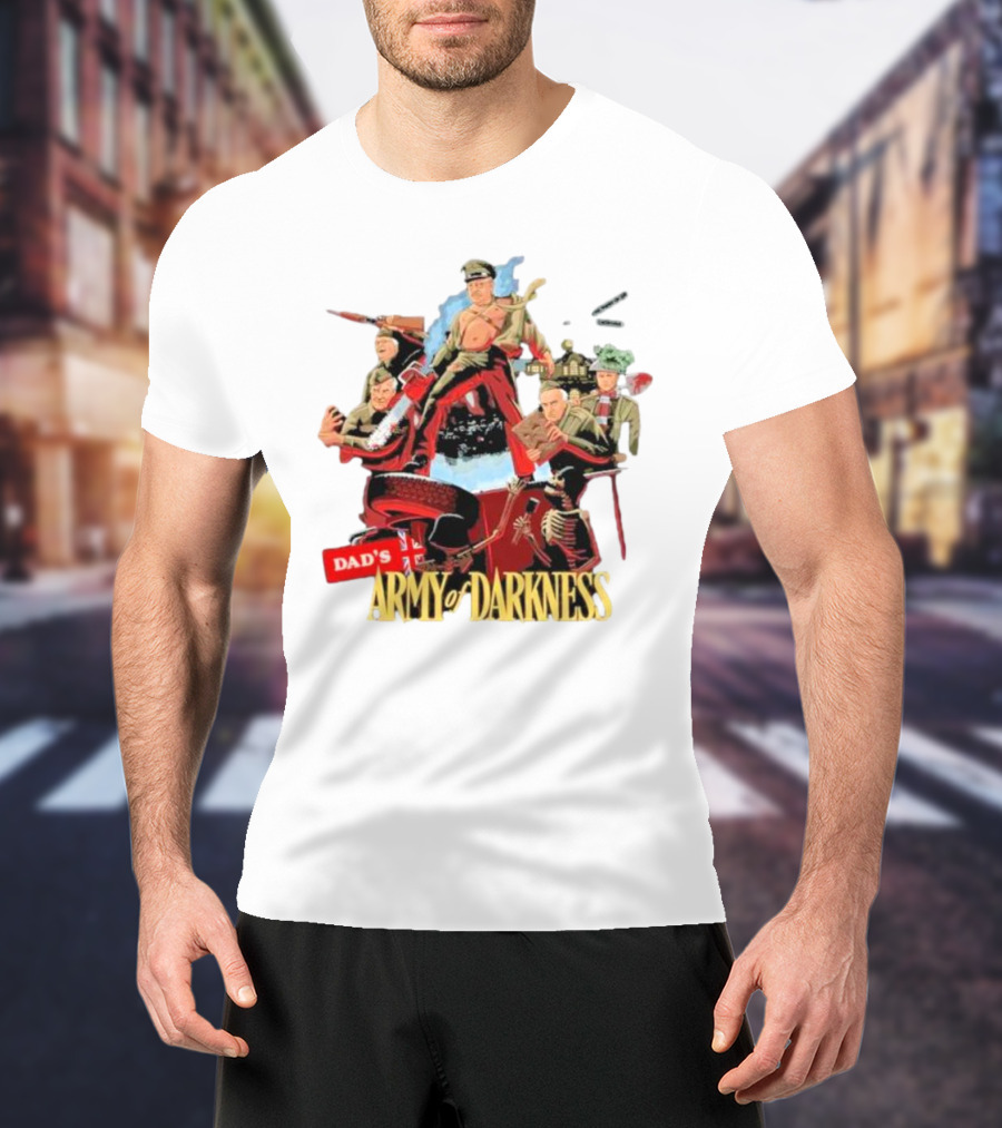 Dad’s Classic Comedy Military Mashup In Army Of Darkness T-Shirt