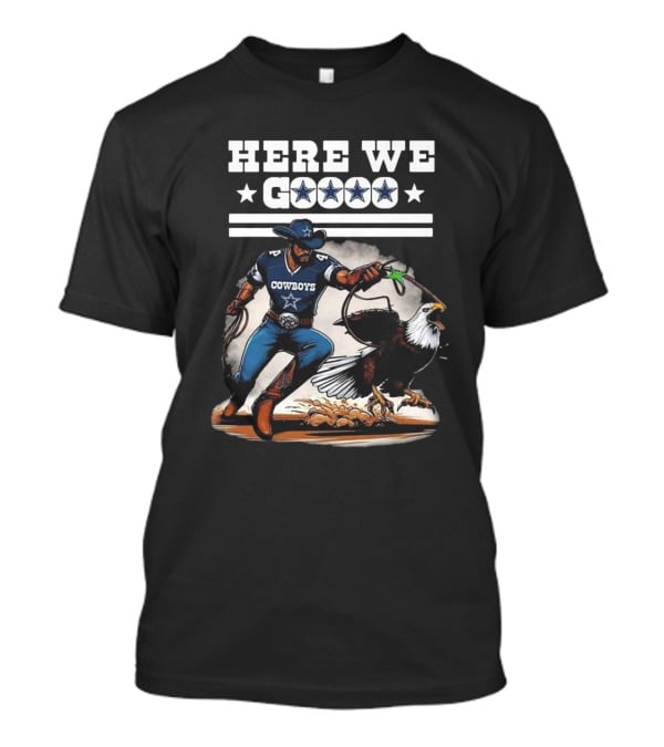 Cowboys Here We Go Dallas Win Over Eagles T-Shirt