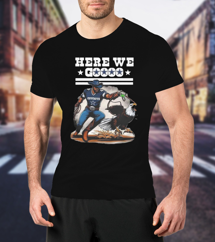 Cowboys Here We Go Dallas Win Over Eagles T-Shirt