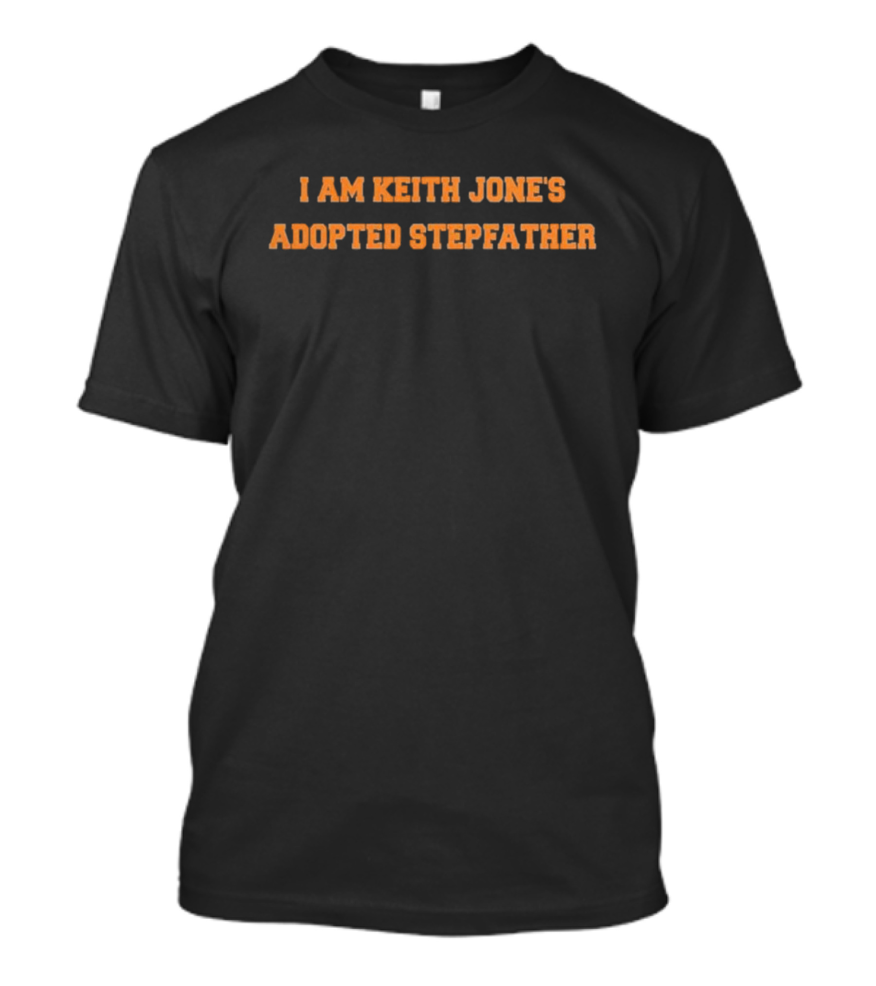 I Am Keith Jones's Adopted Stepfather T-Shirt
