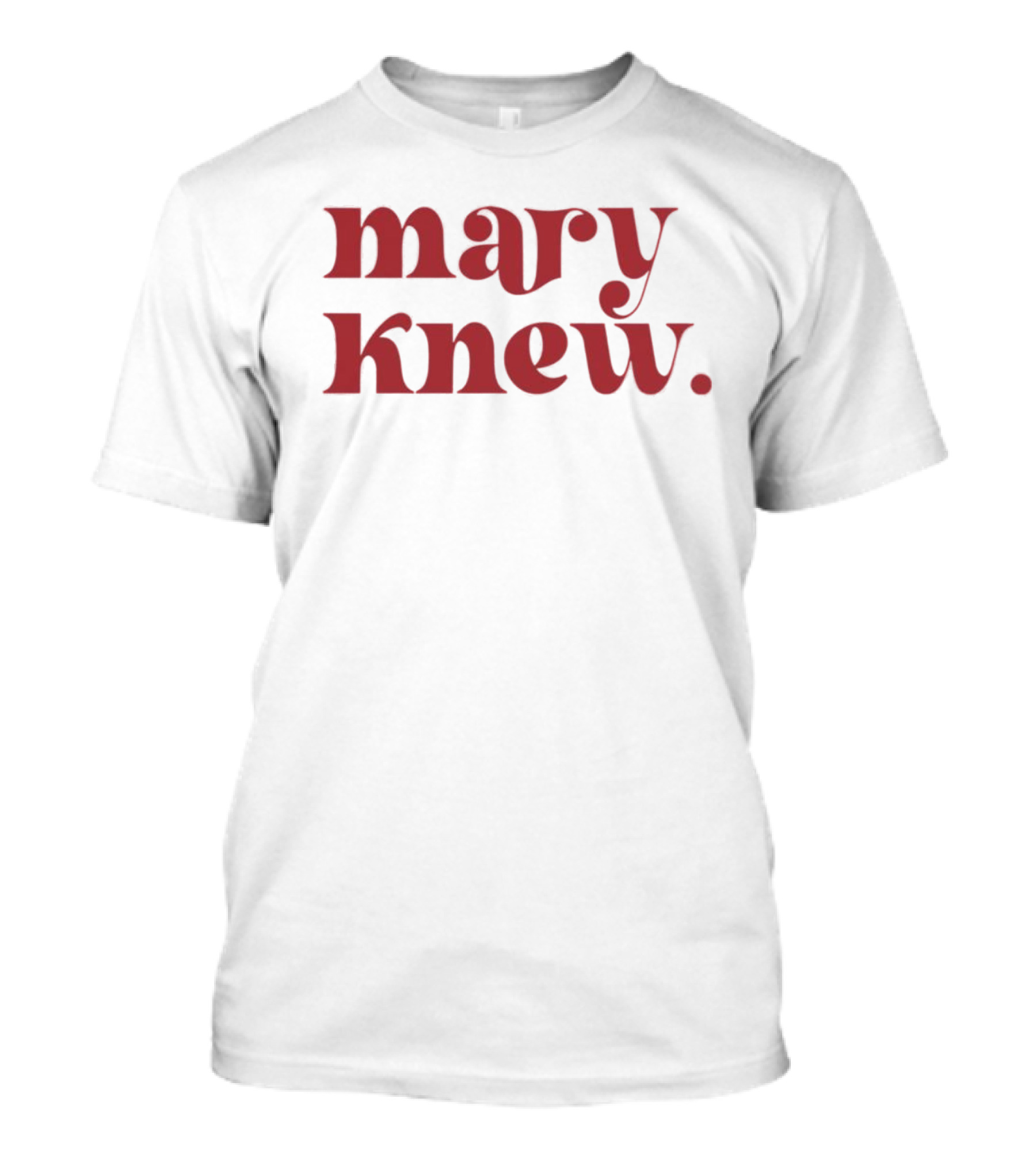 Mary Knew T-Shirt