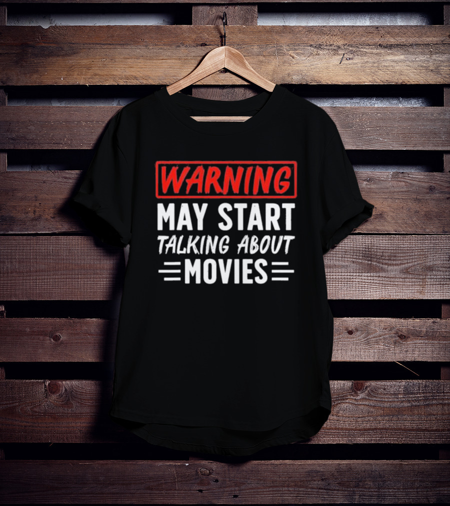 Warning May Start Talking About Movies T-Shirt