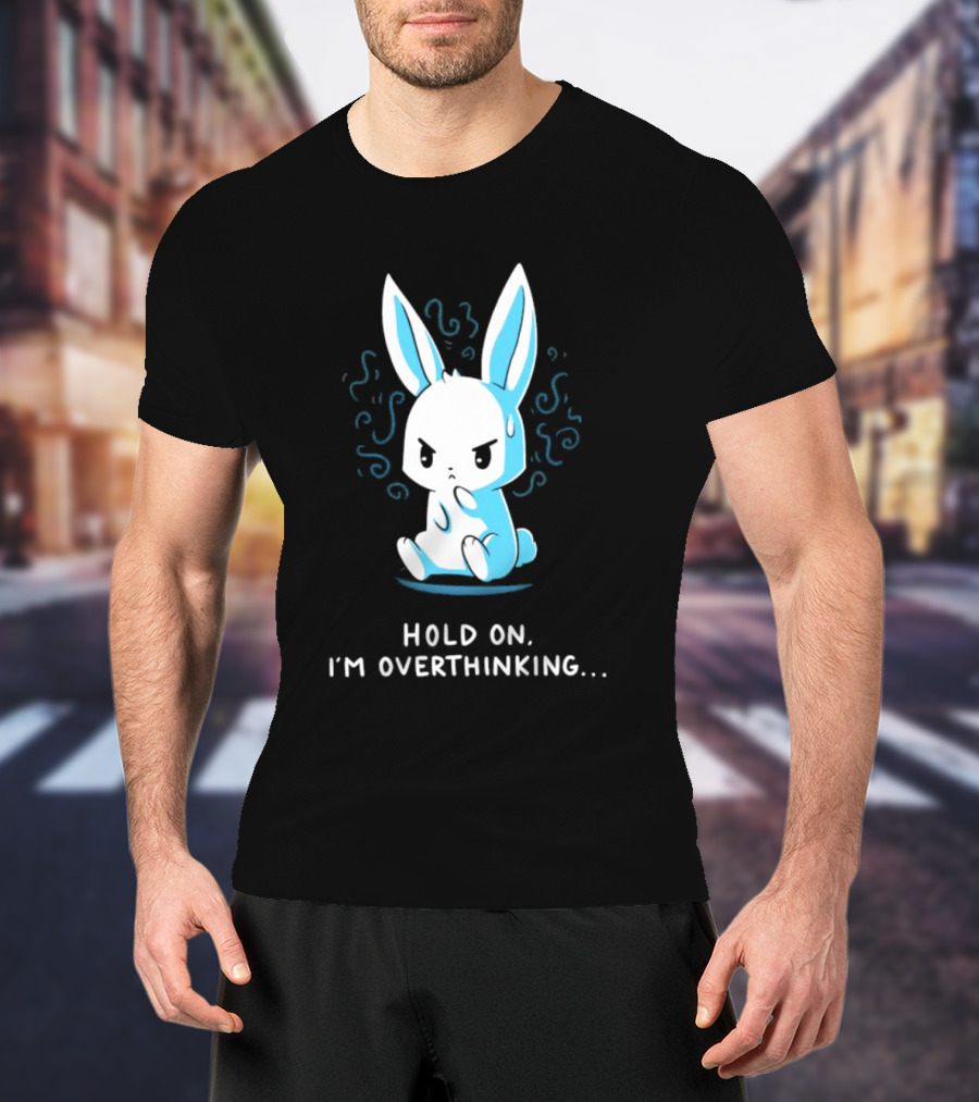Hold On I'm Overthinking Blue Rabbit T-Shirt