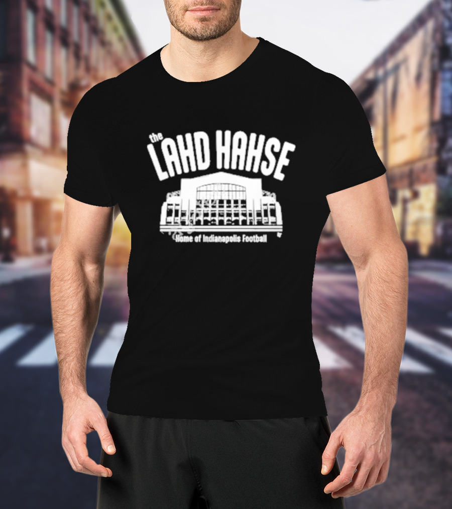 The Lahd Hahse Home Of Indianapolis Football Stadium Building T-Shirt
