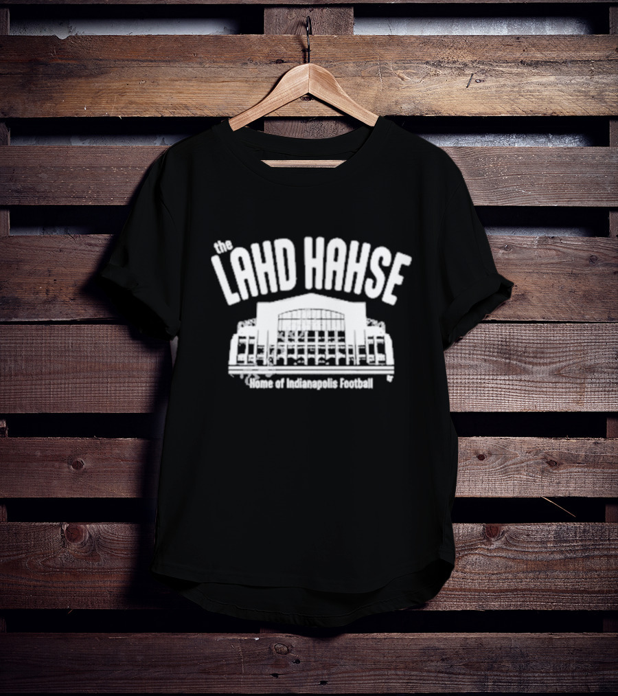 The Lahd Hahse Home Of Indianapolis Football Stadium Building T-Shirt
