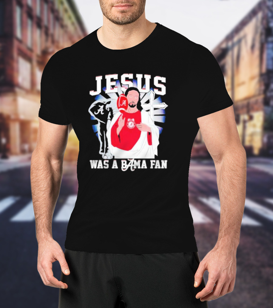 Jesus Alabama Crimson Tide Was A Bama Fan Football Cross T-Shirt