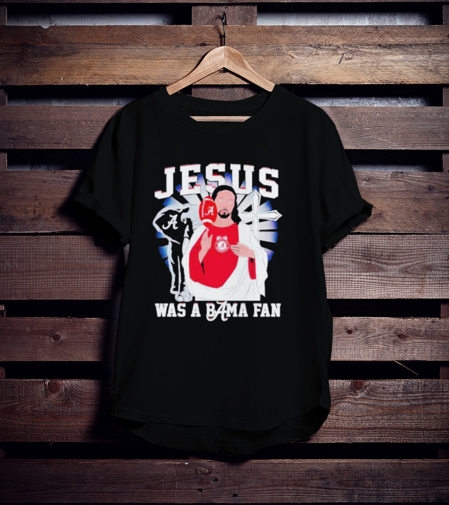 Jesus Alabama Crimson Tide Was A Bama Fan Football Cross T-Shirt