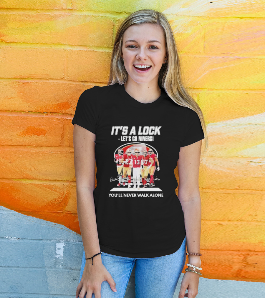 IT'S A LOCK LET'S GO NINERS YOU'LL NEVER WALK ALONE T-Shirt