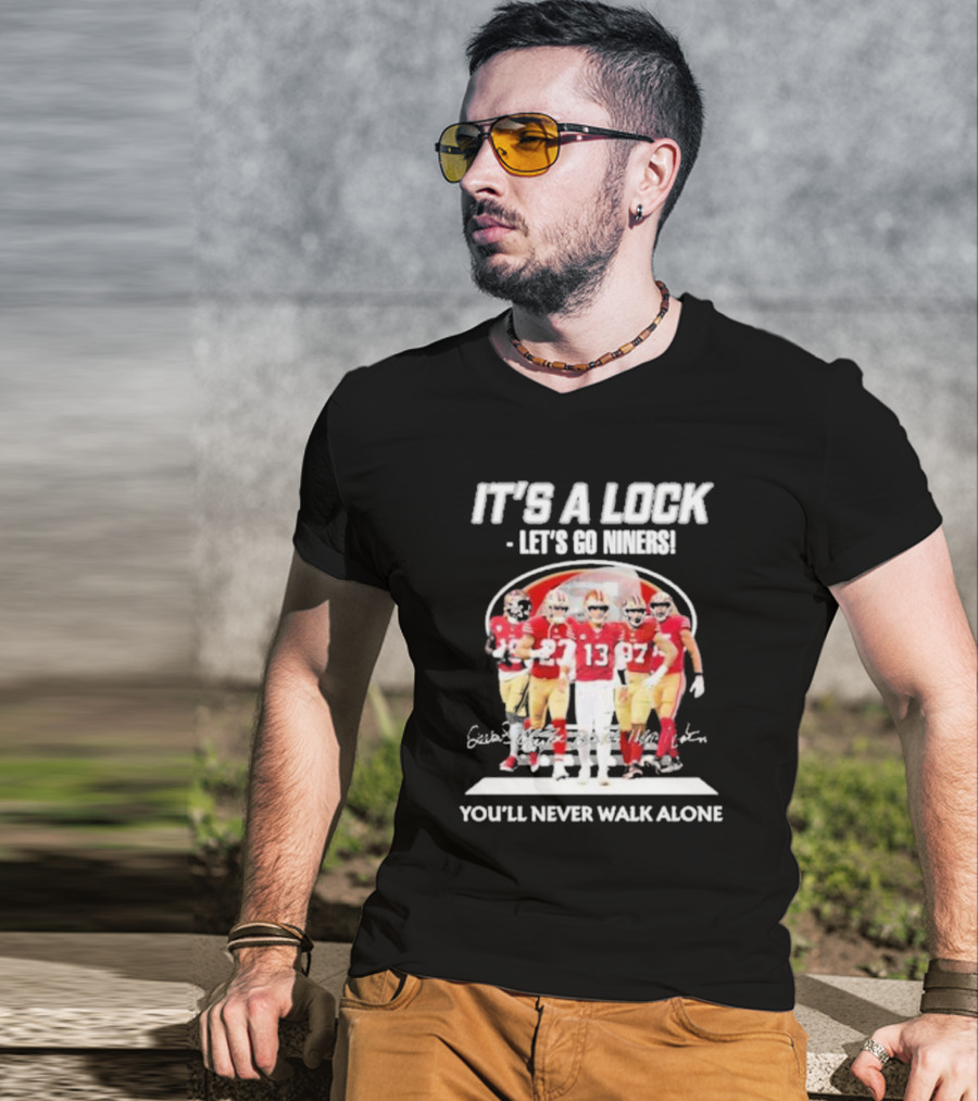 IT'S A LOCK LET'S GO NINERS YOU'LL NEVER WALK ALONE T-Shirt
