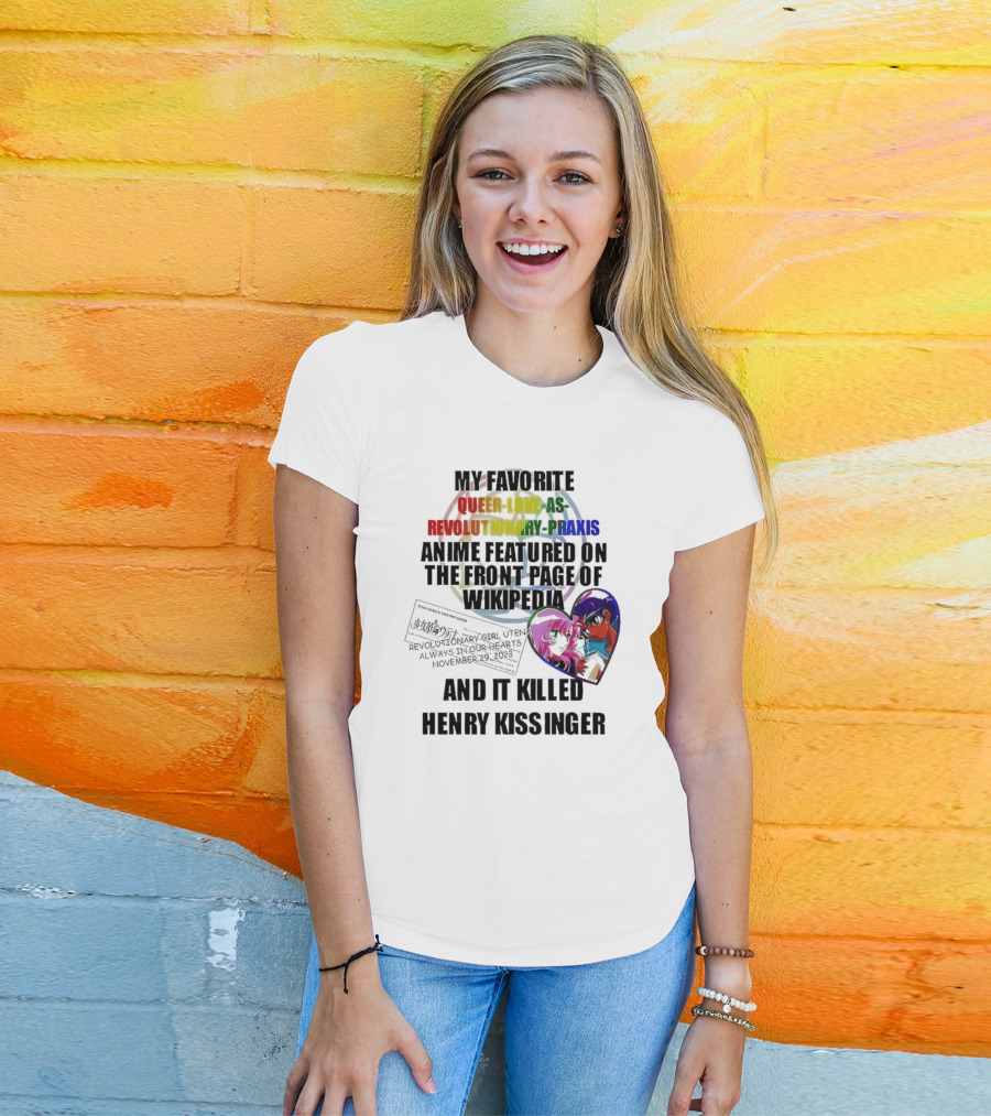 My Favorite Queer Love As Revolutionary Praxis Anime Featured On The Front Page Of Wikipedia And It Killed Henry Kissinger T-Shirt