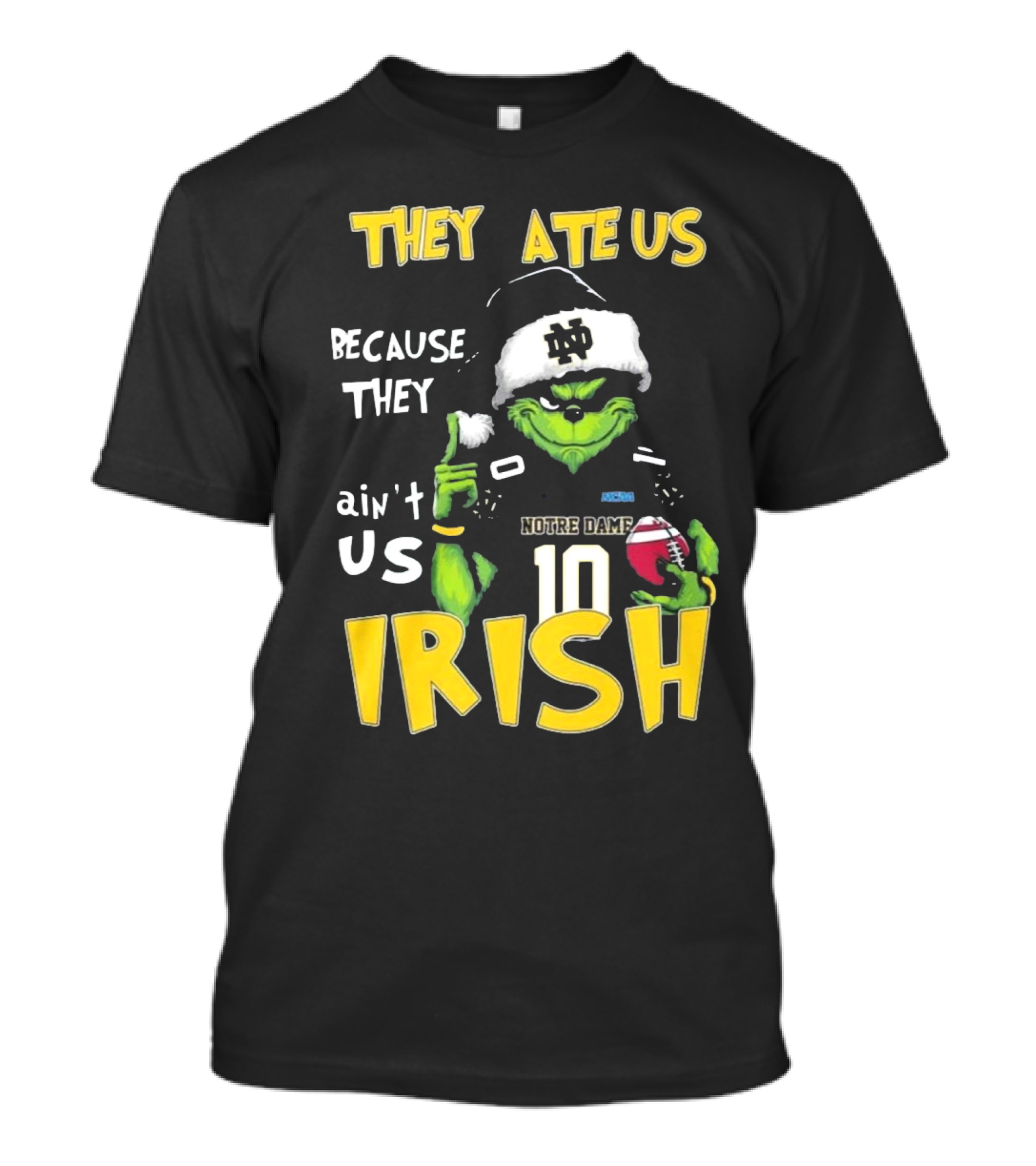 Grinch They Ate Us Because They Ain't Us Notre Dame Irish Football T-Shirt