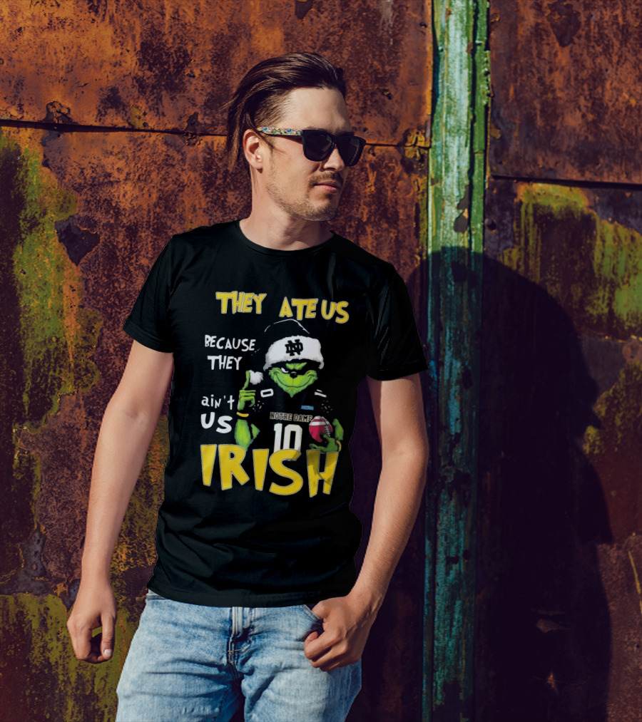 Grinch They Ate Us Because They Ain't Us Notre Dame Irish Football T-Shirt