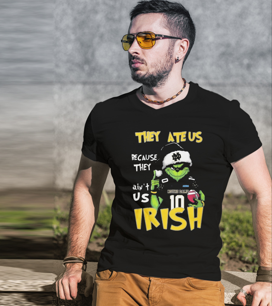 Grinch They Ate Us Because They Ain't Us Notre Dame Irish Football T-Shirt