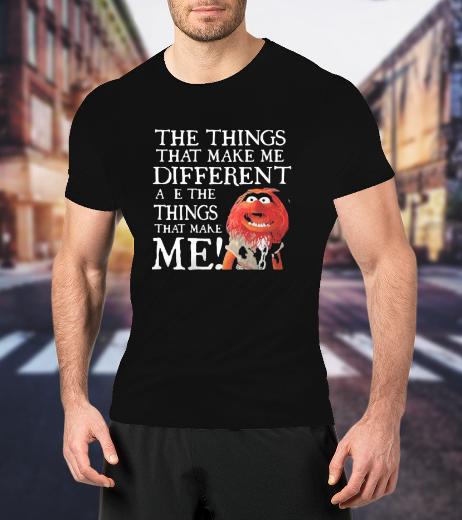 Muppet Animal The Things That Make Me Different Are The Things That Make Me T-Shirt
