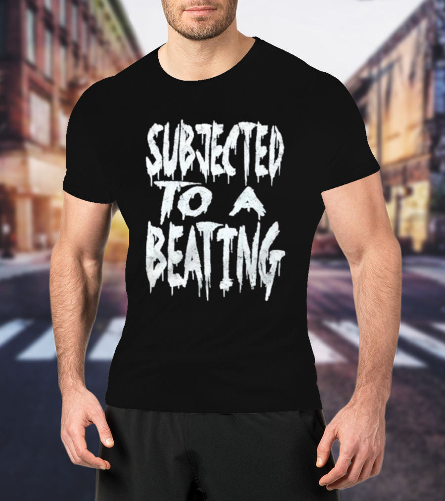 SUBJECTED TO A BEATING Metalcore Song Title T-Shirt