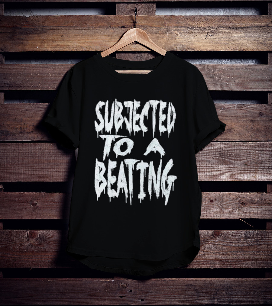 SUBJECTED TO A BEATING Metalcore Song Title T-Shirt