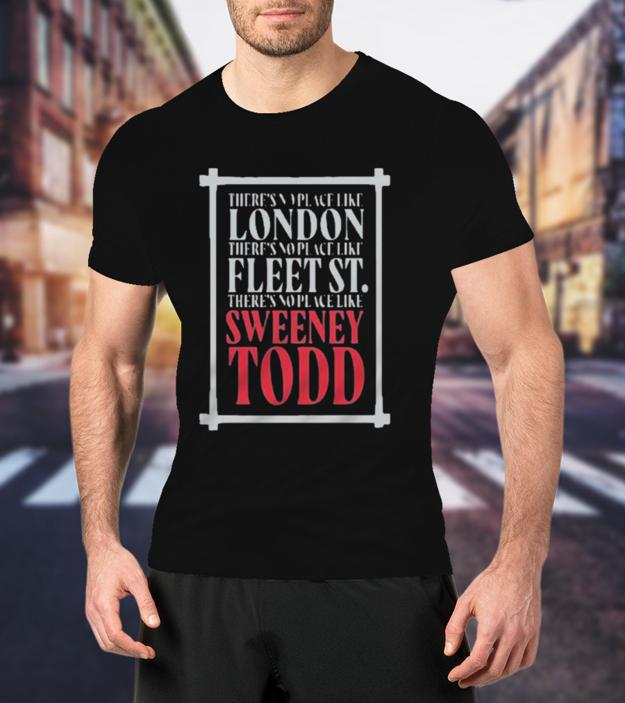 There's No Place Like London Fleet Street Sweeney Todd T-Shirt