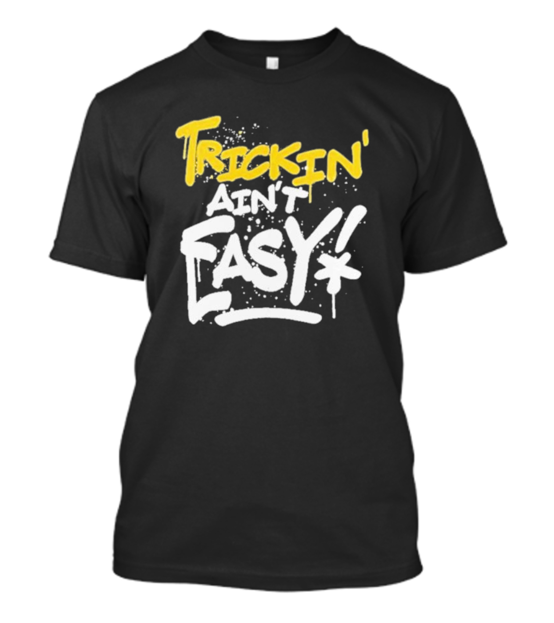 Trick Williams Trickin’ Ain’t Easy Ain't Easy Bold Graffiti T-Shirt
