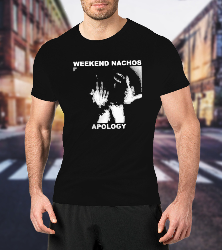 WEEKEND NACHOS APOLOGY Skeleton Hand Gesture T-Shirt