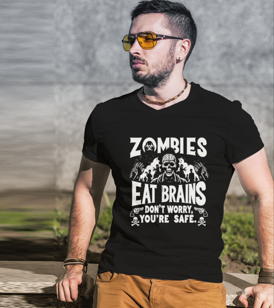 Zombies Eat Brains Don’t Worry You’re Safe Skull And Crossbones Biohazard Warning T-Shirt