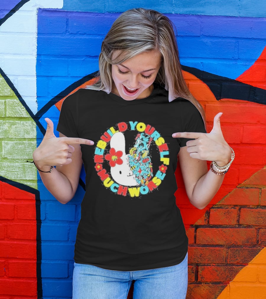 Rebuild Yourself Much Worse Bunny With Flower And Mechanical Parts T-Shirt