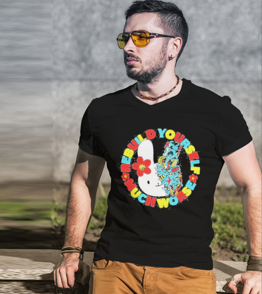 Rebuild Yourself Much Worse Bunny With Flower And Mechanical Parts T-Shirt