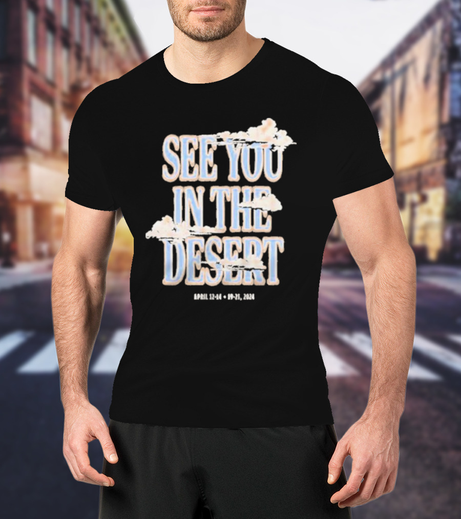 See You In The Desert April 12-14 19-21 T-Shirt