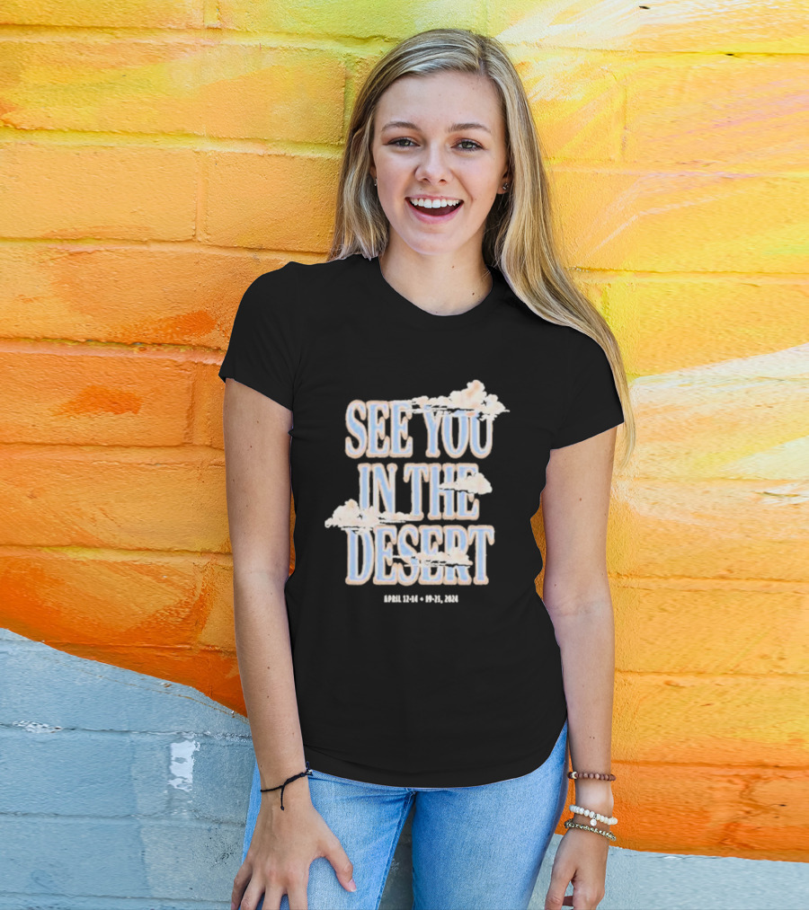 See You In The Desert April 12-14 19-21 T-Shirt