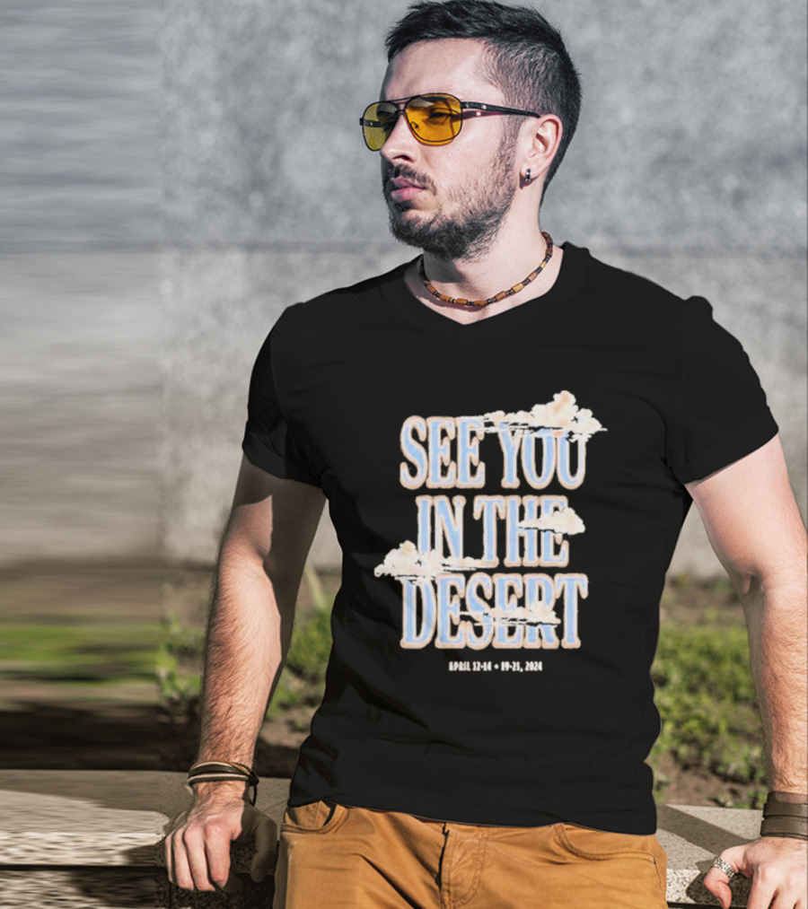 See You In The Desert April 12-14 19-21 T-Shirt