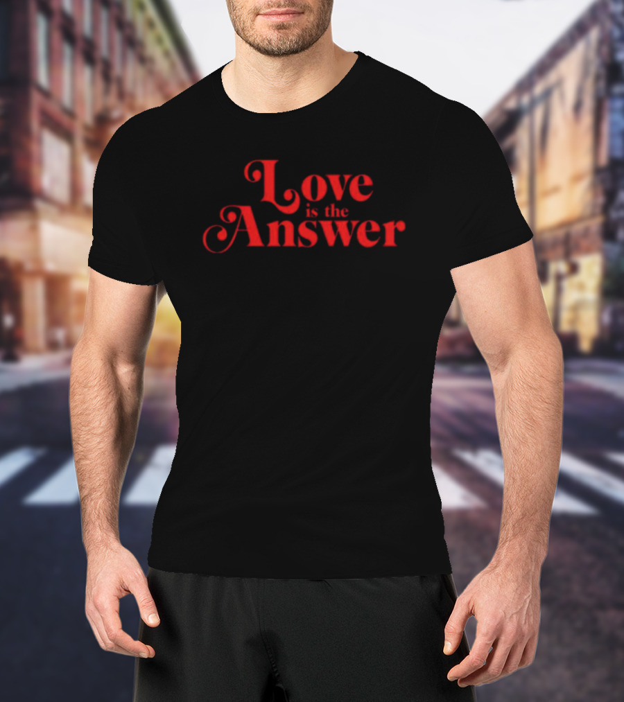 Love Is The Answer T-Shirt