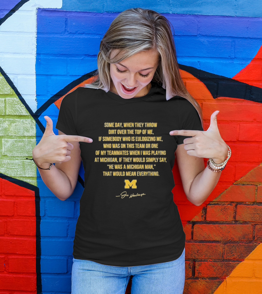 Some Day When They Throw Dirt Over The Top Of Me He Was A Michigan Man T-Shirt