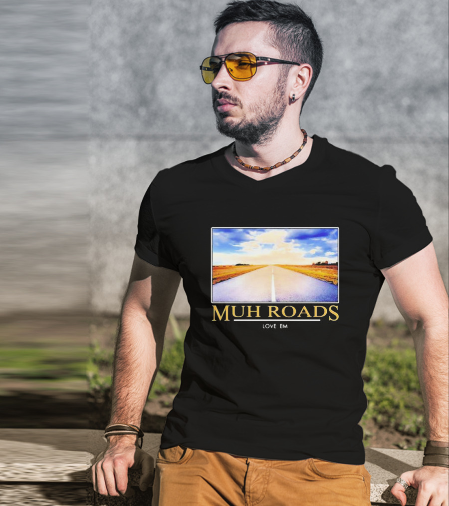 MUH ROADS LOVE EM T-Shirt