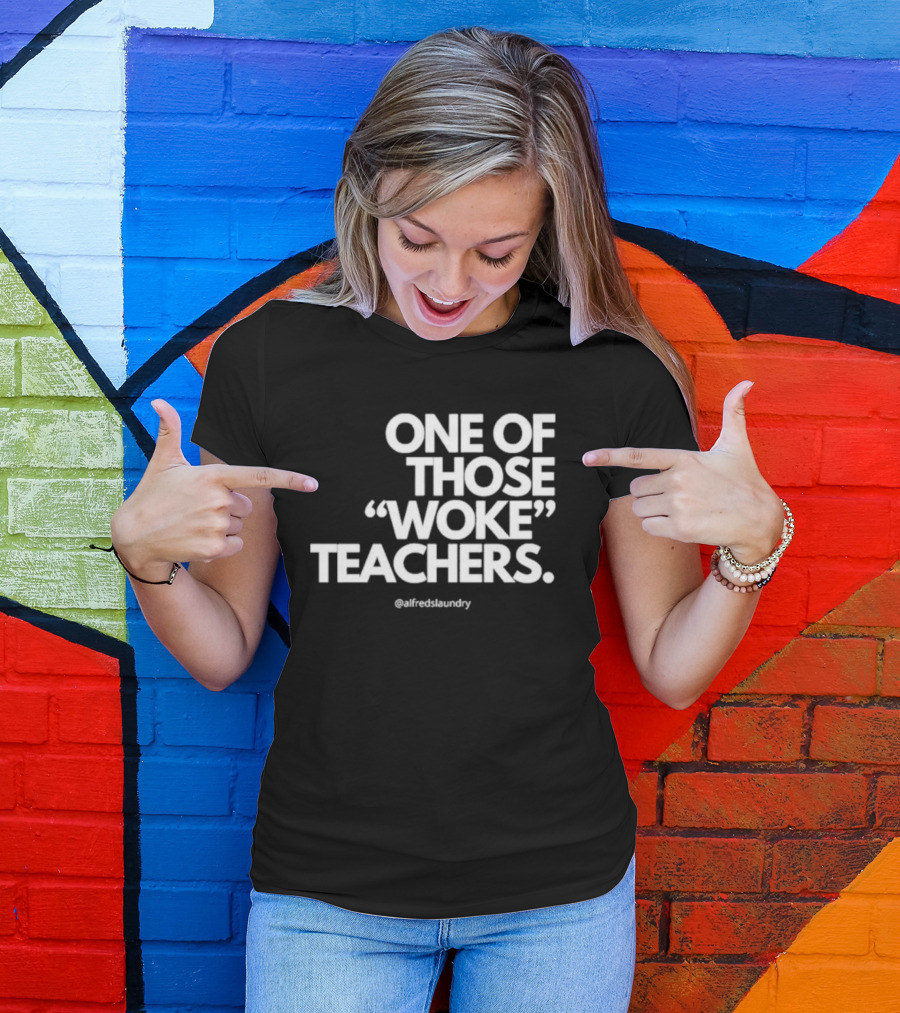One Of Those Woke Teachers @alfredslaundry T-Shirt