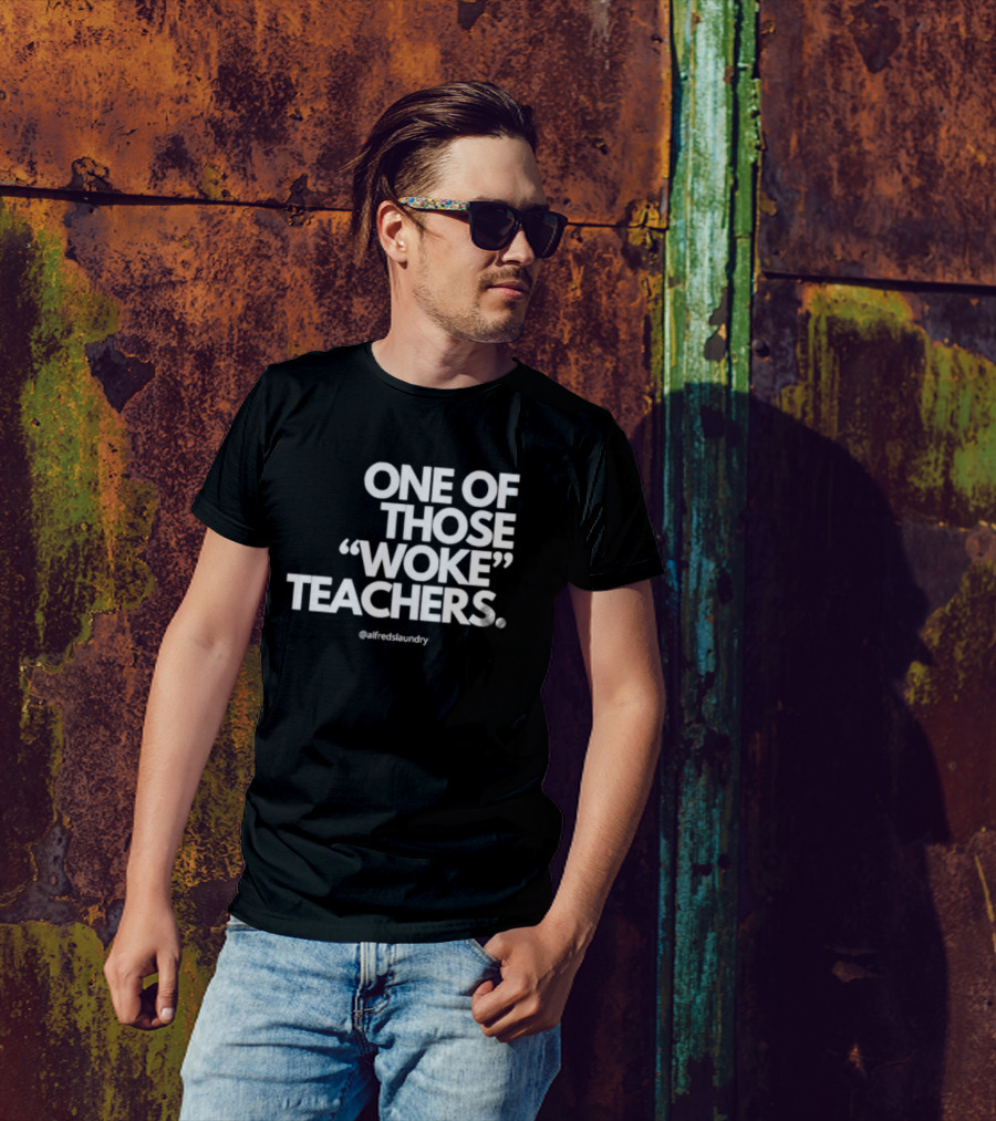 One Of Those Woke Teachers @alfredslaundry T-Shirt