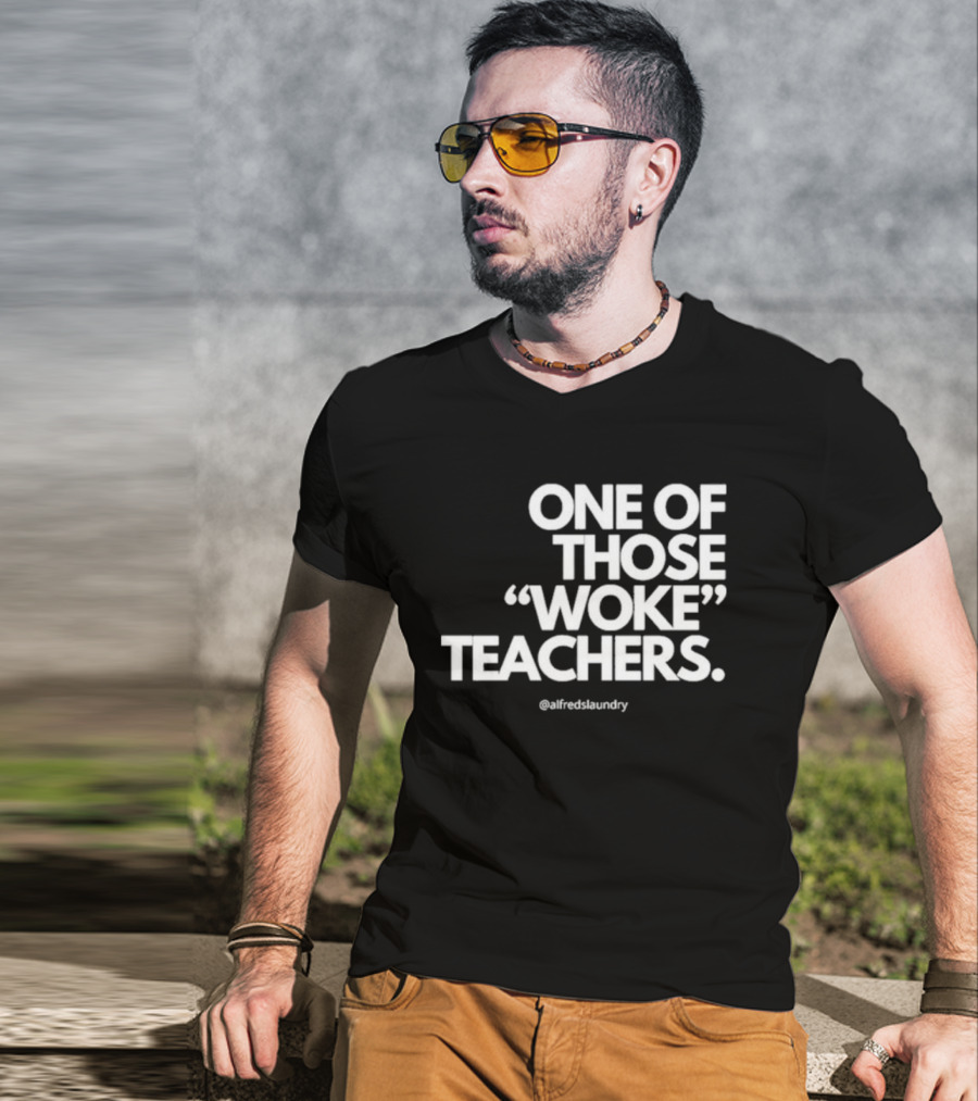 One Of Those Woke Teachers @alfredslaundry T-Shirt