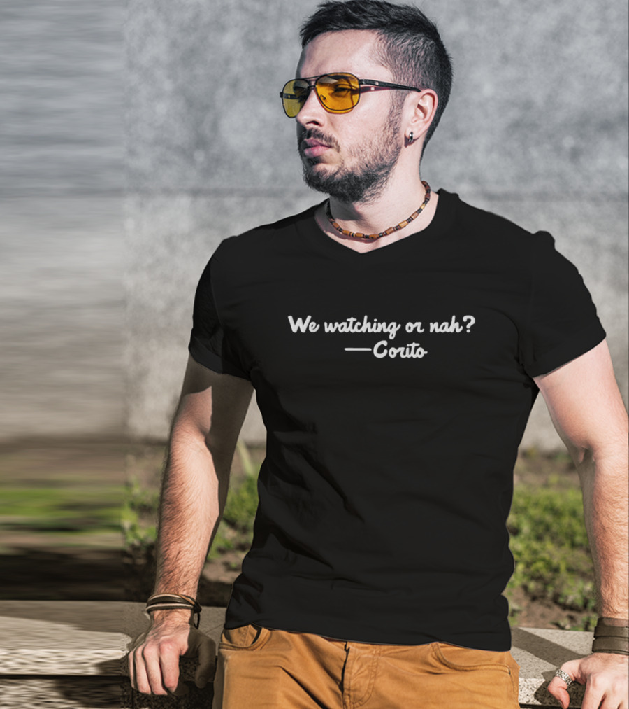 We Watching Or Nah? — Corito T-Shirt