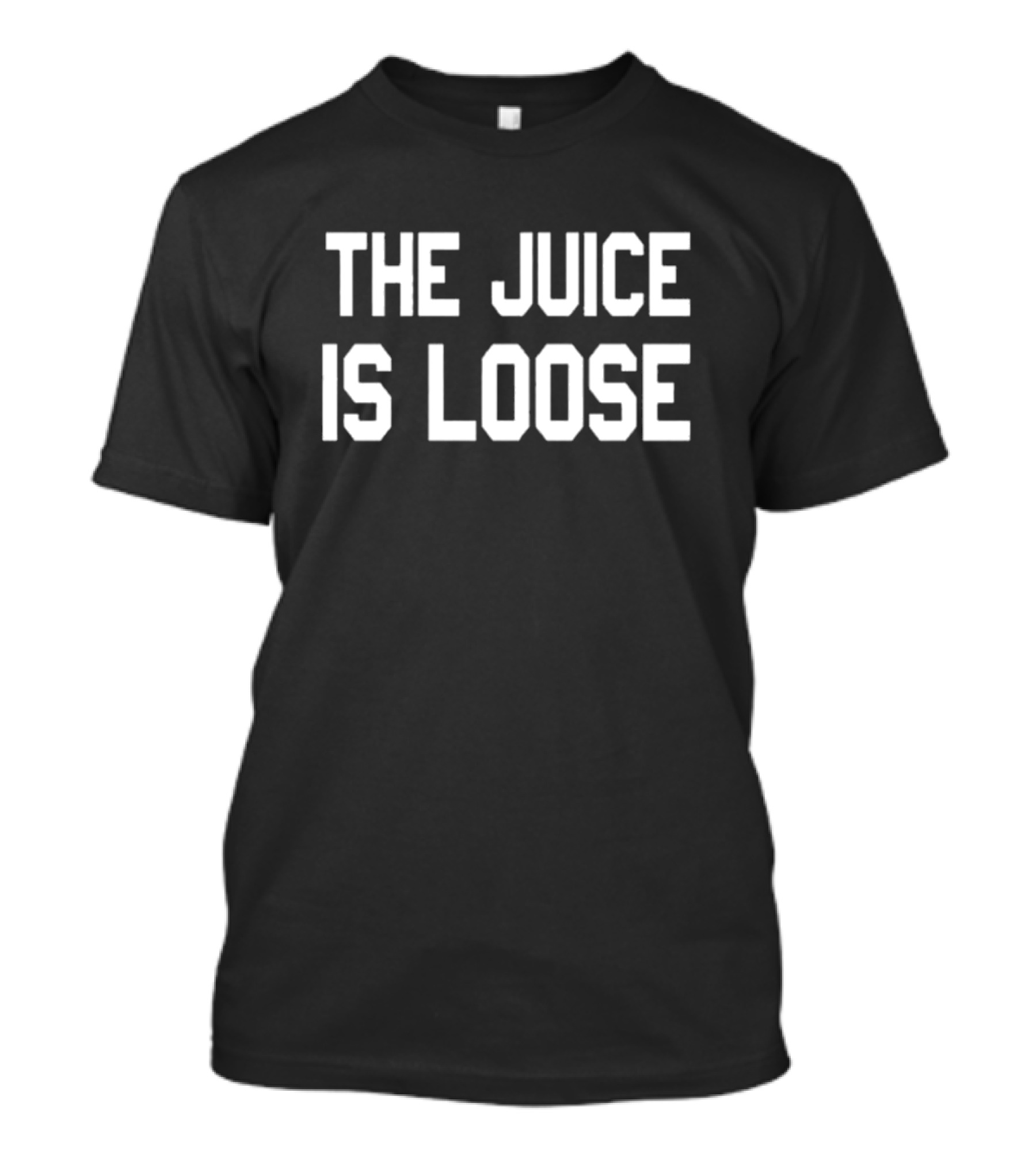 THE JUICE IS LOOSE T-Shirt