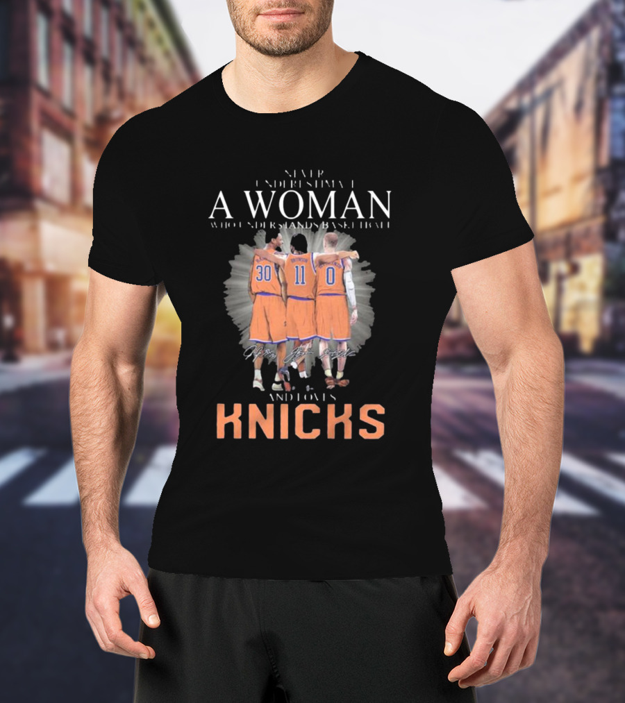 Never Underestimate A Woman Who Loves New York Knicks And Understands Basketball T-Shirt