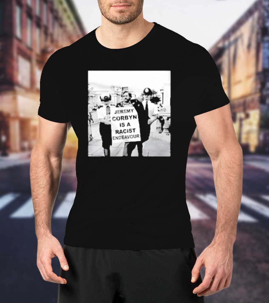 Jeremy Corbyn Is A Racist Endeavour Black And White Protest Image T-Shirt