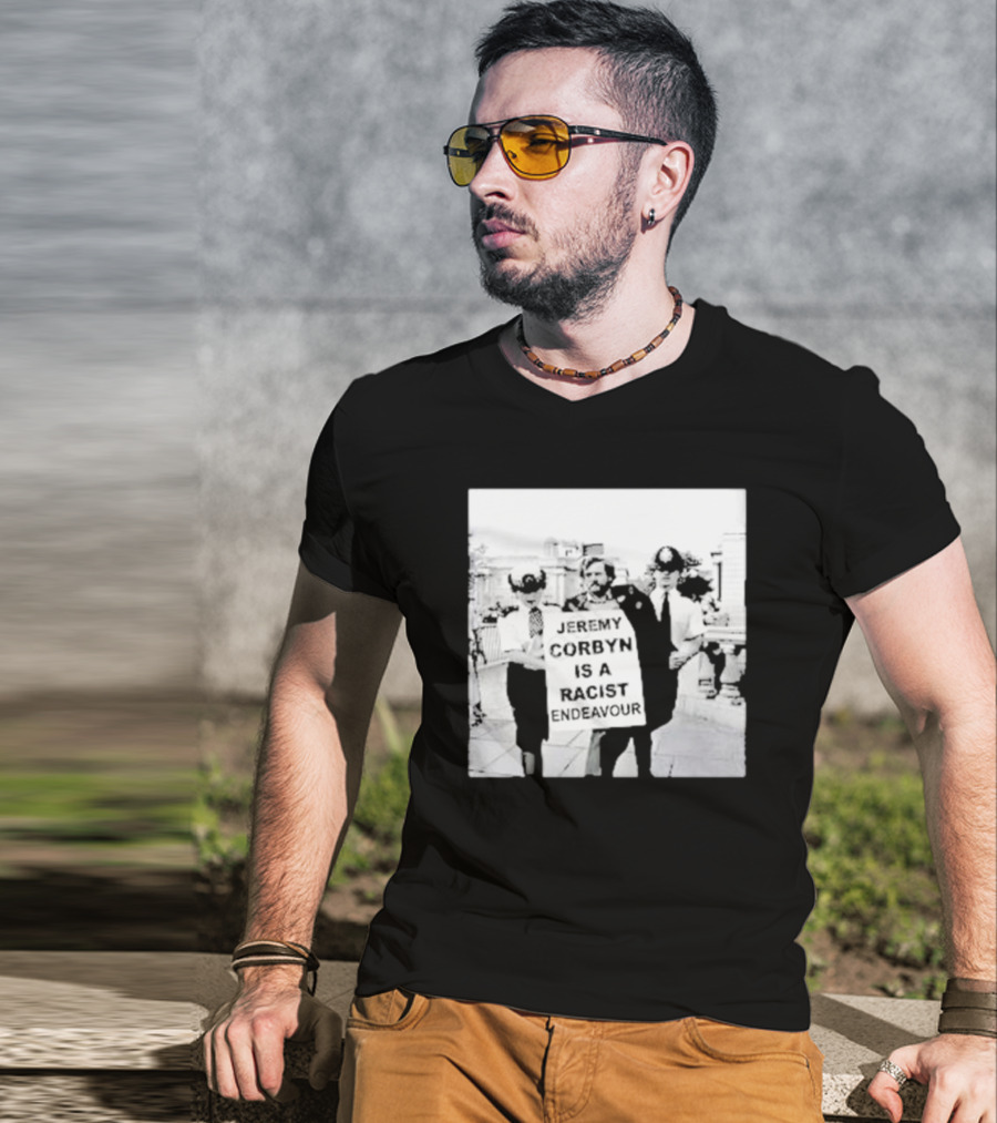 Jeremy Corbyn Is A Racist Endeavour Black And White Protest Image T-Shirt
