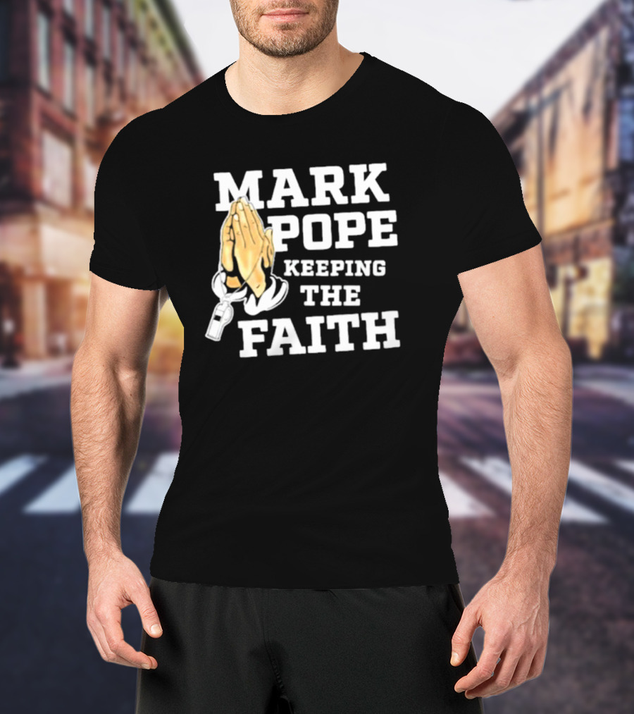 Mark Pope Keeping The Faith With Praying Hands And Whistle T-Shirt